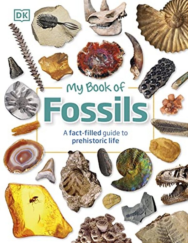 My Book Of Fossils: A Fact-Filled Guide To Prehistoric Life-..