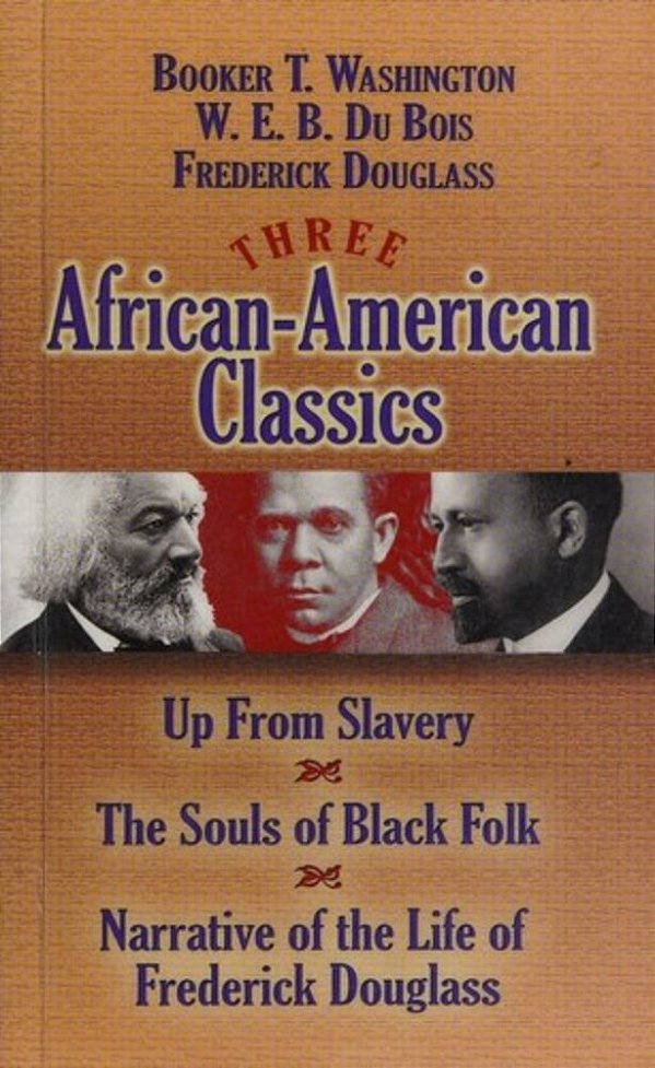 Three African-American Classics: Up From Slavery, The Souls Of Black Folk And Narrative Of The Life Of Frederick Douglass-..