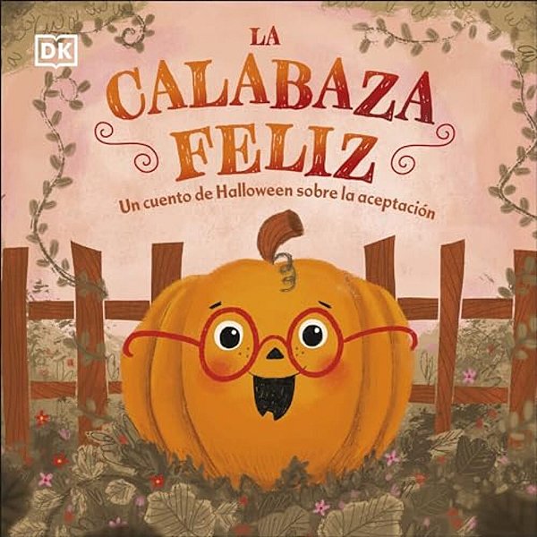 La Calabaza Feliz (The Happy Pumpkin): Un Cuento De Halloween Sobre La Aceptacion-..