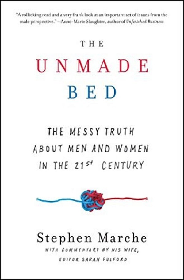 The Unmade Bed: The Messy Truth About Men And Women In The 21St Century-..