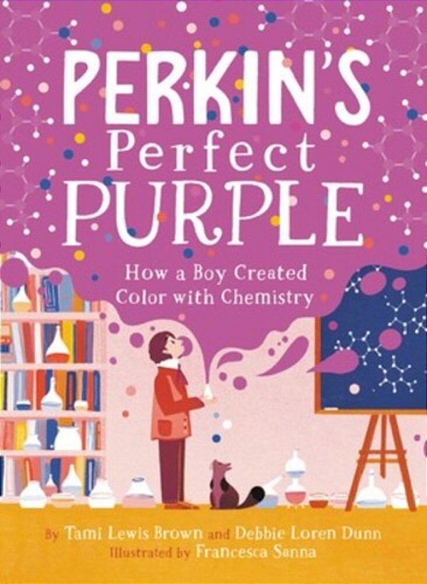 Perkin's Perfect Purple: How A Boy Created Color With Chemistry-..