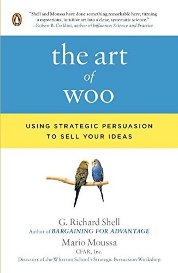 The Art Of Woo: Using Strategic Persuasion To Sell Your Ideas-..