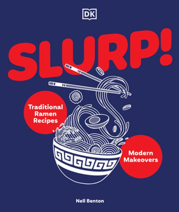 Slurp: Traditional Ramen Recipes And Modern Makeovers-..