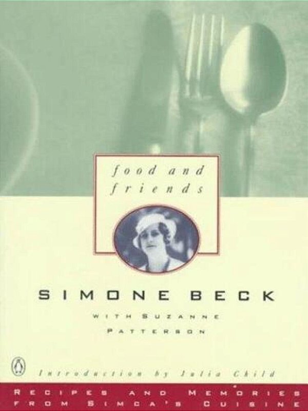 Food And Friends: Recipes And Memories From Simca's Cuisine: A Cookbook-..