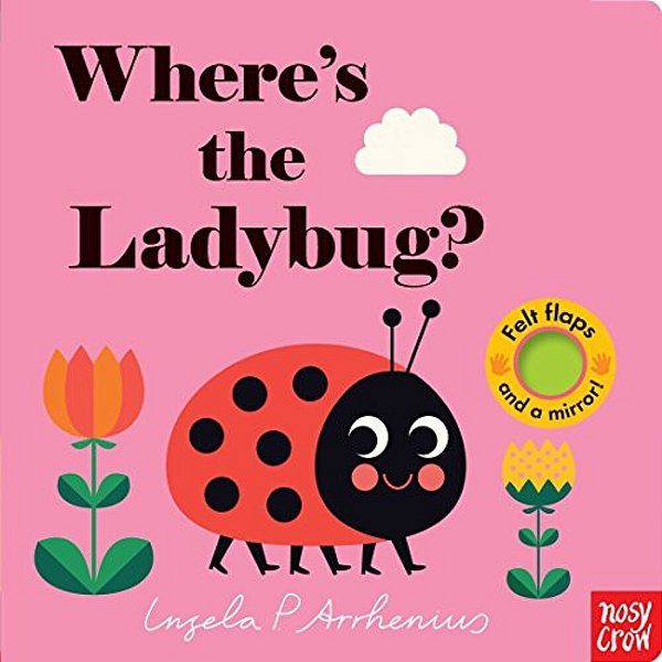 Where's The Ladybug?: (An Interactive, Sensory Lift-The-flap Book With Felt Flaps And A Mirror For Babies & Toddlers. Friendly Bugs & Insects Include-..