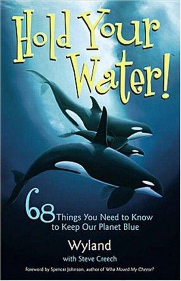 Hold Your Water!: 68 Things You Need To Know To Keep Our Planet Blue-..