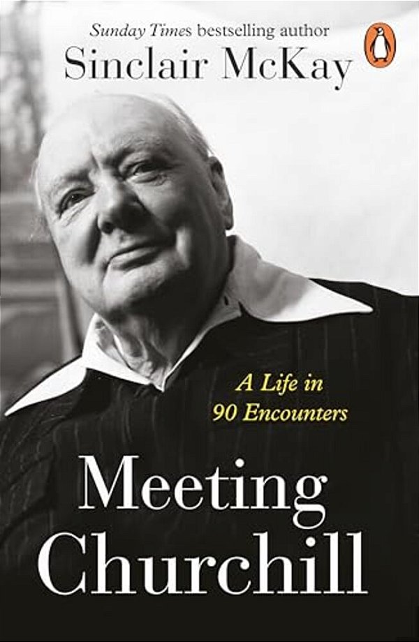 Meeting Churchill: A Life In 90 Encounters-..