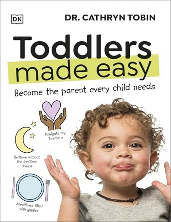 Toddlers Made Easy: Become The Parent Every Child Needs-..