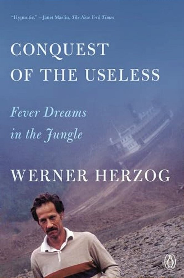 Conquest Of The Useless: Fever Dreams In The Jungle-..