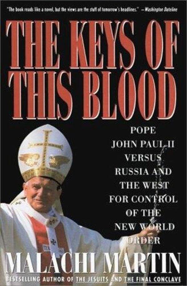 Keys Of This Blood: Pope John Paul II Versus Russia And The West For Control Of The New World Order-..