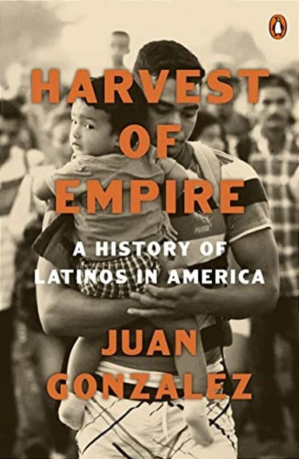 Harvest Of Empire: A History Of Latinos In America: Second Revised And Updated Edition-..