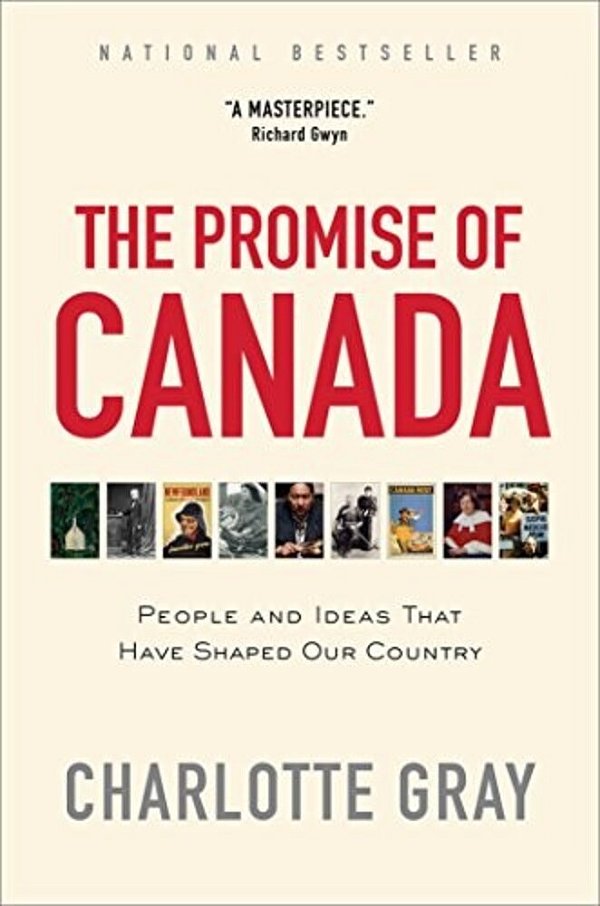 The Promise Of Canada: People And Ideas That Have Shaped Our Country-..