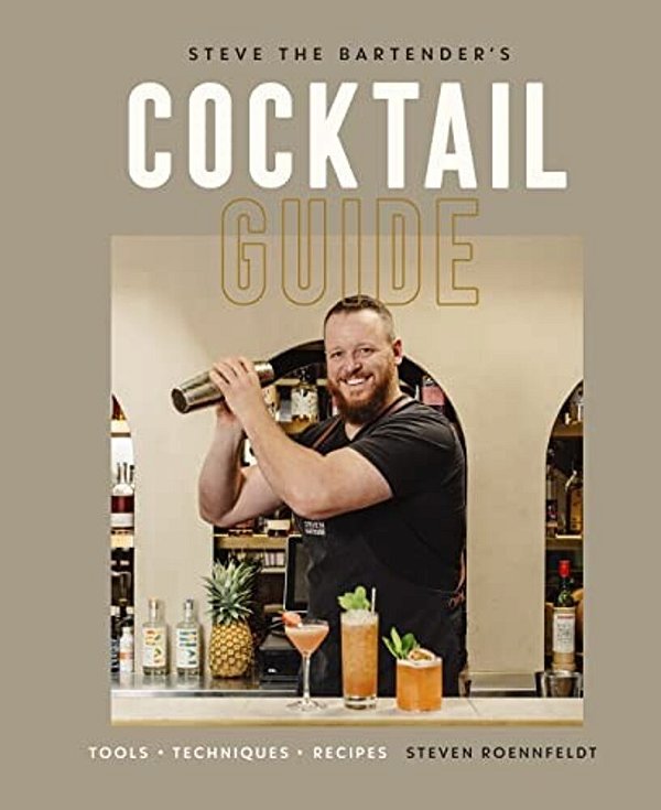 Steve The Bartender's Cocktail Guide: Tools - Techniques - Recipes-..