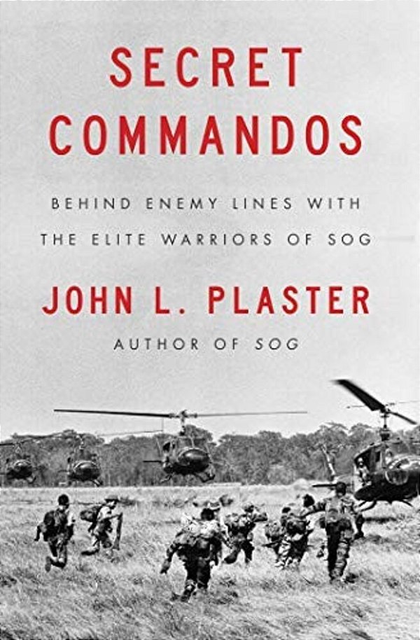 Secret Commandos: Behind Enemy Lines With The Elite Warriors Of Sog-..