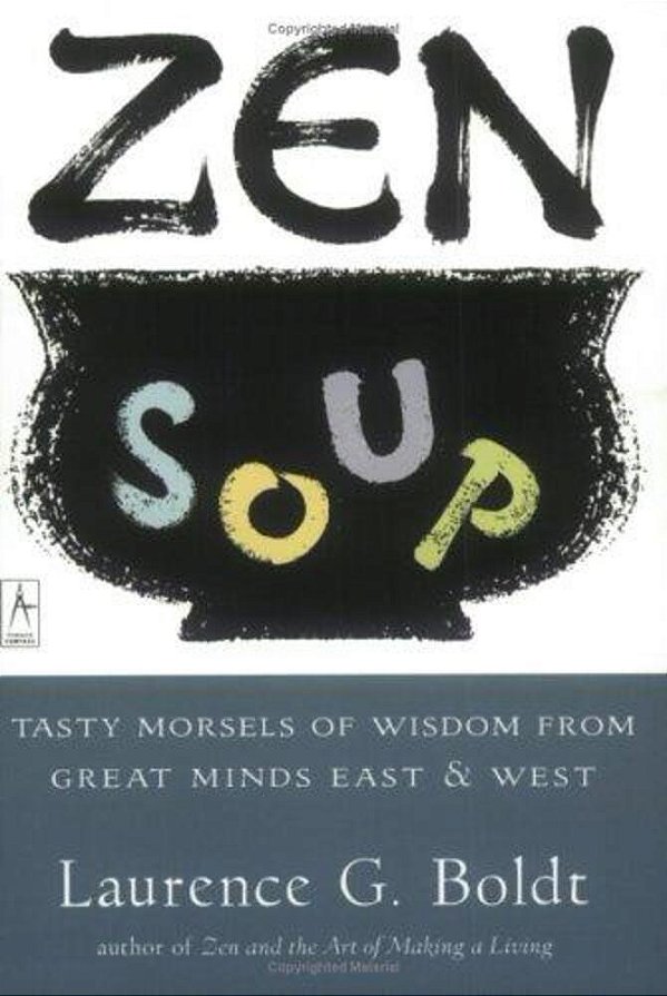 Zen Soup: Tasty Morsels Of Wisdom From Great Minds East & West-..