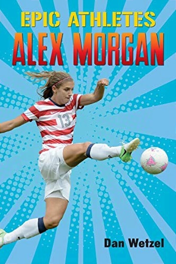 Epic Athletes: Alex Morgan-..
