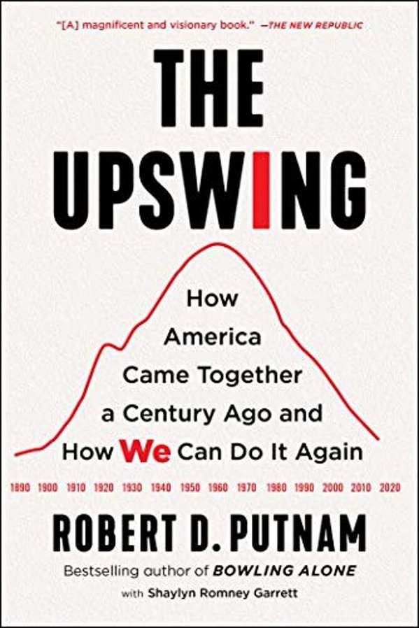 The Upswing: How America Came Together A Century Ago And How We Can Do It Again-..