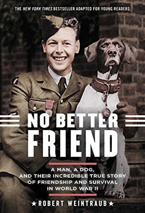 No Better Friend: Young Readers Edition: A Man, A Dog, And Their Incredible True Story Of Friendship And Survival In World War II-..