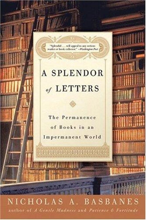 A Splendor Of Letters: The Permanence Of Books In An Impermanent World-..