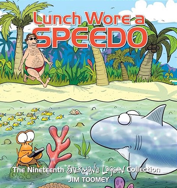 Lunch Wore A Speedo: The Nineteenth Sherman's Lagoon Collection Volume 19-..