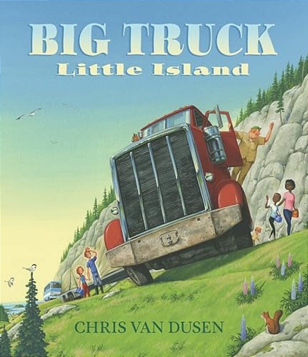Big Truck Little Island: (A Big Rig Breakdown Sparks Clever Teamwork And Cooperation - For Kids Ages 3-7)-..