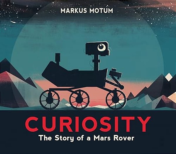 Curiosity: The Story Of A Mars Rover-..