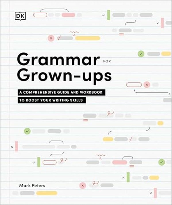 Grammar For Grown-Ups: A Comprehensive Guide And Workbook To Boost Your Writing Skills-..