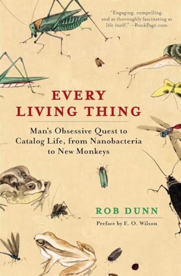 Every Living Thing: Man's Obsessive Quest To Catalog Life, From Nanobacteria To New Monkeys-..