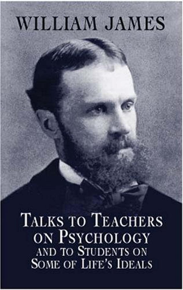 Talks To Teachers On Psychology And To Students On Some Of Life's Ideals-..