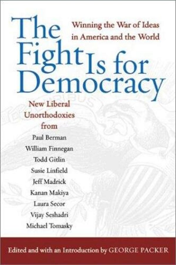 The Fight Is For Democracy: Winning The War Of Ideas In America And The World-..