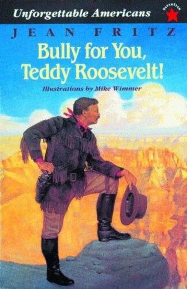 Bully For You, Teddy Roosevelt!-..