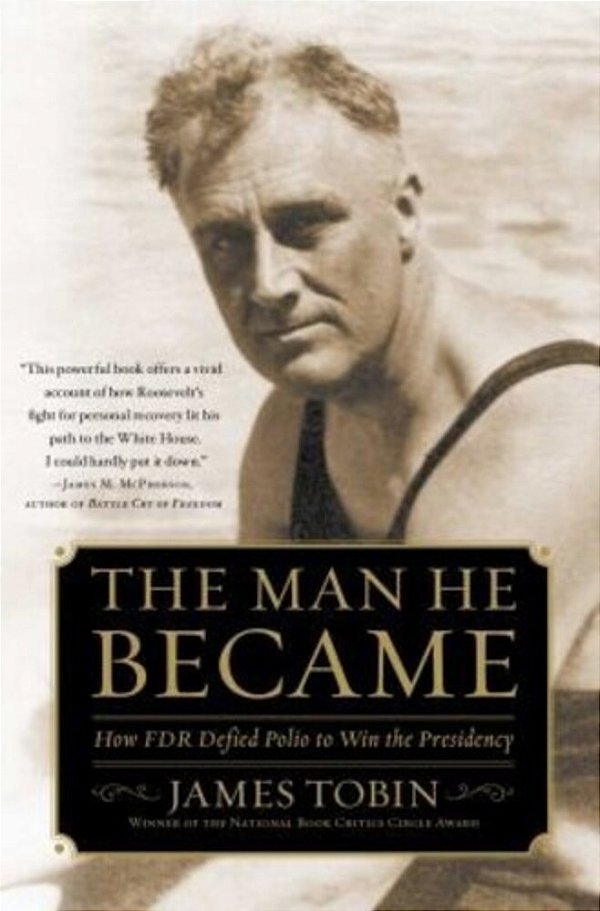 Man He Became: How Fdr Defied Polio To Win The Presidency-..