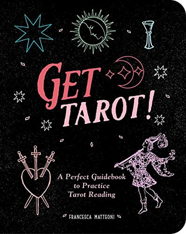 Get Tarot!: A Perfect Guidebook To Practice Tarot Reading-..