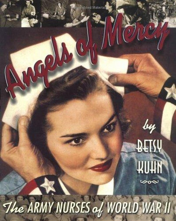 Angels Of Mercy: The Army Nurses Of World War II-..