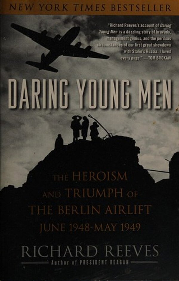 Daring Young Men: The Heroism And Triumph Of The Berlin Airlift, June 1948-May 1949-..