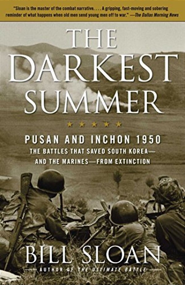 The Darkest Summer: Pusan And Inchon 1950: The Battles That Saved South Korea--and The Marines--from Extinction-..
