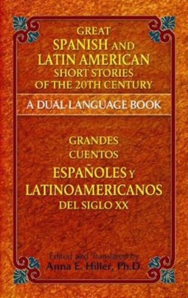 Great Spanish And Latin American Short Stories Of The 20Th Century/Grandes Cuentos Españoles Y Latinoamericanos Del Siglo XX: A Dual-Language Book-..