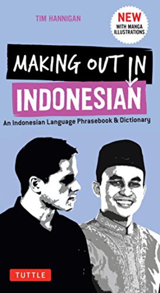 Making Out In Indonesian Phrasebook & Dictionary: An Indonesian Language Phrasebook & Dictionary (With Manga Illustrations)-..