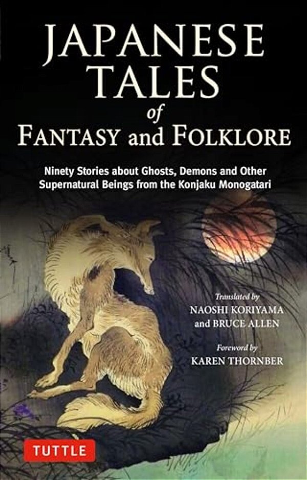 Japanese Tales Of Fantasy And Folklore: Ninety Stories About Ghosts, Demons And Other Supernatural Beings From The Konjaku Monogatari-..