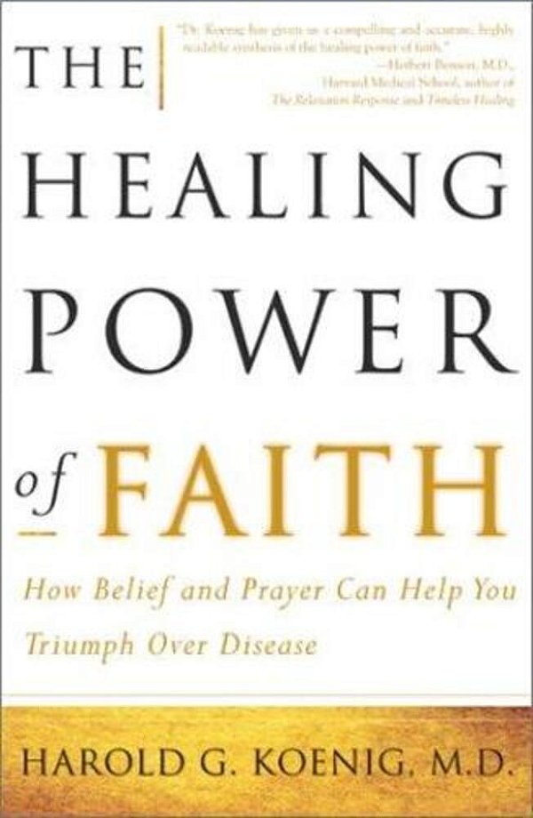 The Healing Power Of Faith: How Belief And Prayer Can Help You Triumph Over Disease-..