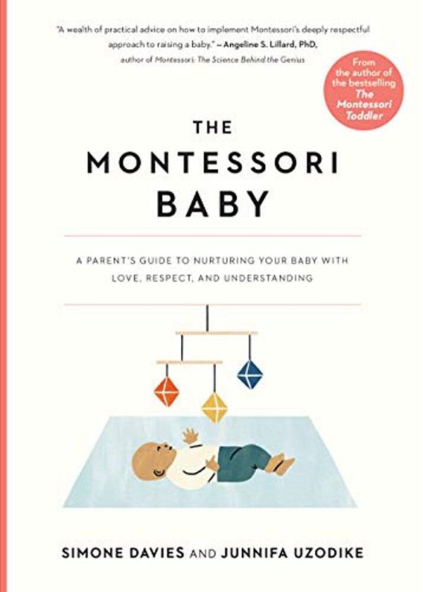 The Montessori Baby: A Parent's Guide To Nurturing Your Baby With Love, Respect, And Understanding-..
