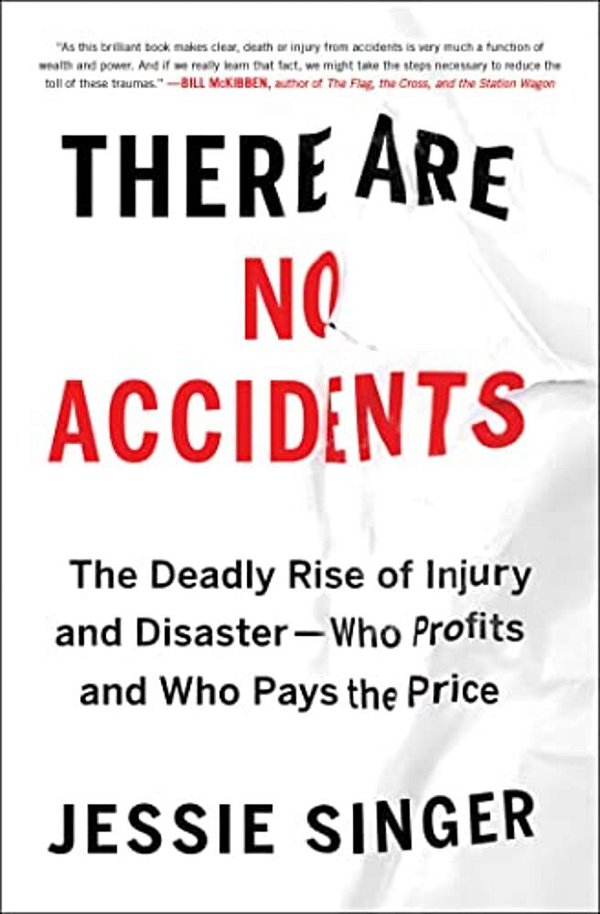 There Are No Accidents: The Deadly Rise Of Injury And Disaster--who Profits And Who Pays The Price-..