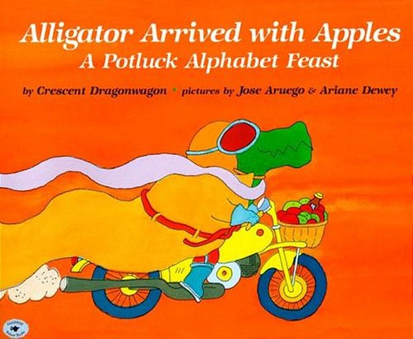 Alligator Arrived With Apples: A Potluck Alphabet Feast-..