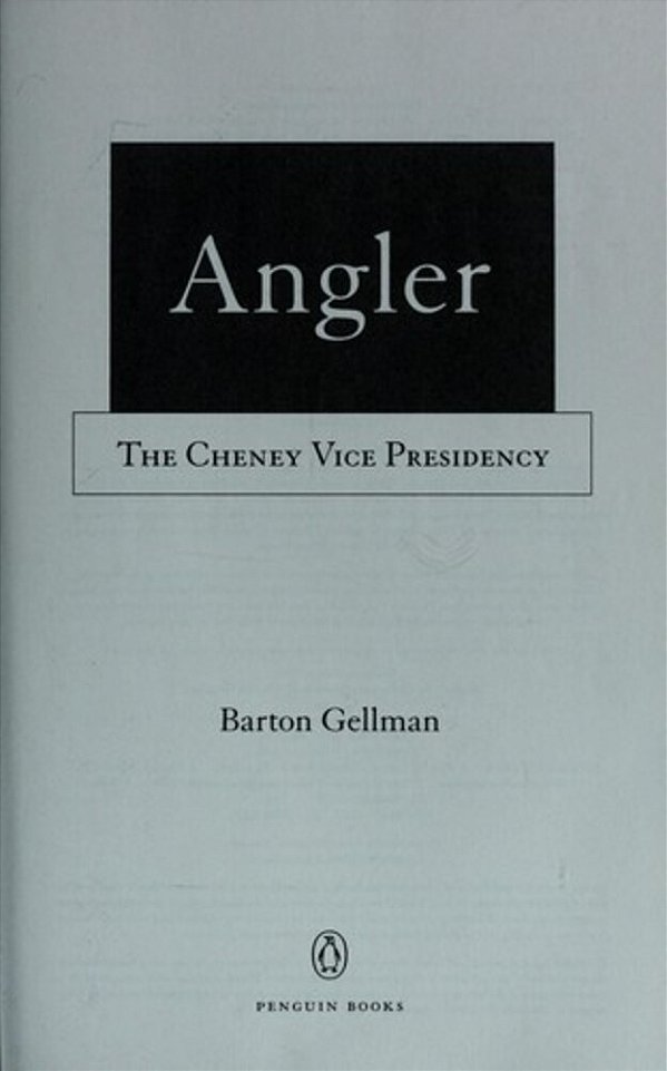 Angler: The Cheney Vice Presidency-..