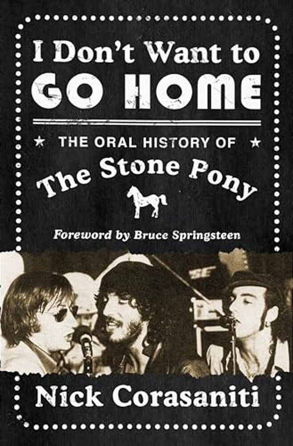 I Don't Want To Go Home: The Oral History Of The Stone Pony-..