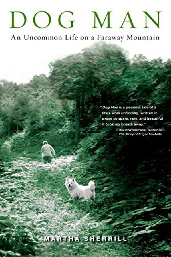 Dog Man: An Uncommon Life On A Faraway Mountain-..