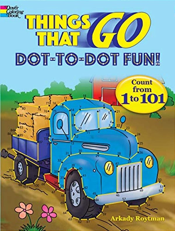 Things That Go Dot-To-dot Fun!: Count From 1 To 101-..