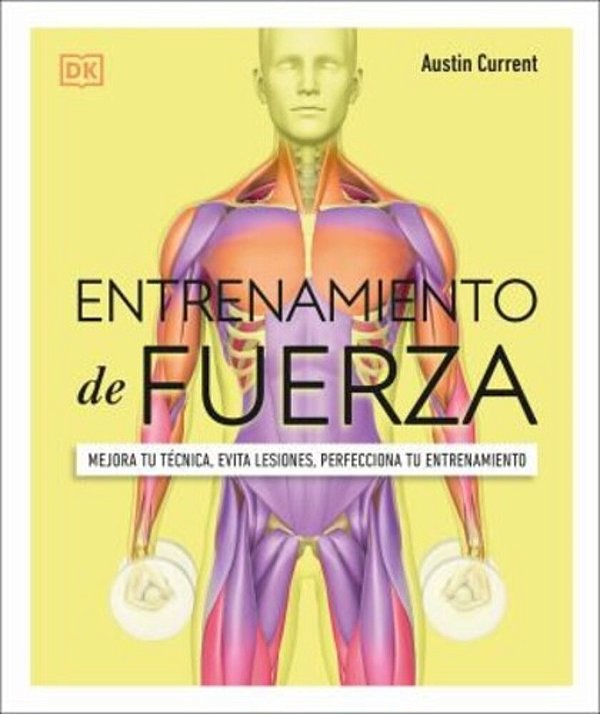 Entrenamiento De Fuerza (Science Of Strength Training): Mejora Tu Tecnica, Evita Lesiones, Perfecciona Tu Entrenamiento-..