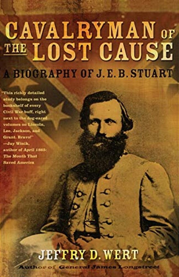 Cavalryman Of The Lost Cause: A Biography Of J. E. B. Stuart-..