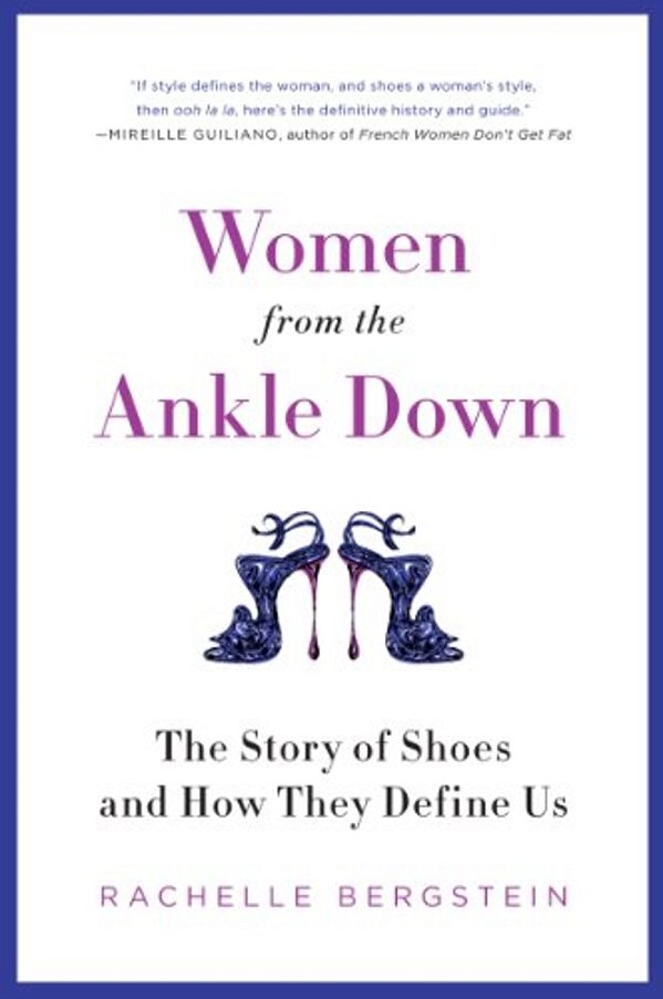Women From The Ankle Down: The Story Of Shoes And How They Define US-..